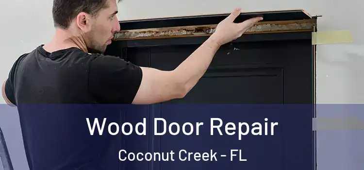 Wood Door Repair Coconut Creek - FL